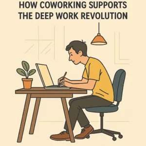 How Coworking Supports the Deep Work Revolution